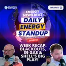 Week Recap: Blackouts, $9 Gas & Shell’s Big Play!