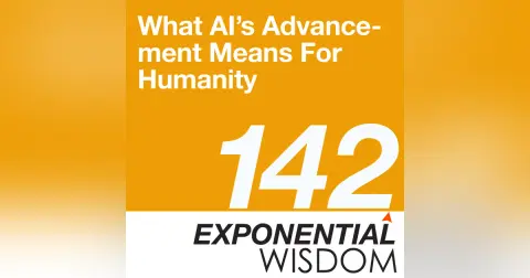 Episode 142: What AI’s Advancement Means For Humanity