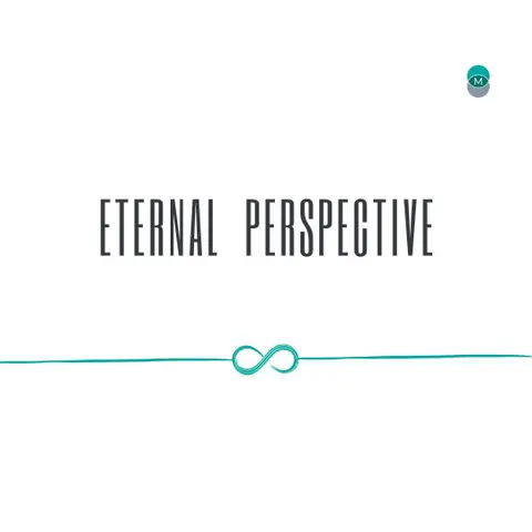 Series: Stand Alone Sermon Title: Eternal Perspective