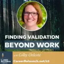 Finding Validation Beyond Work with Colby Chilcote- CR63