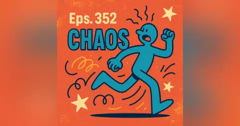 #352: Chaos... Its whats for diner in 2025