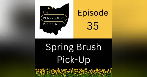 Perrysburg Podcast Episode 35:  Spring brush pick-up