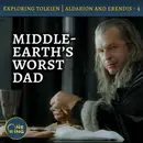 88. Middle-earth’s Worst Dad – Aldarion and Erendis – Part 4