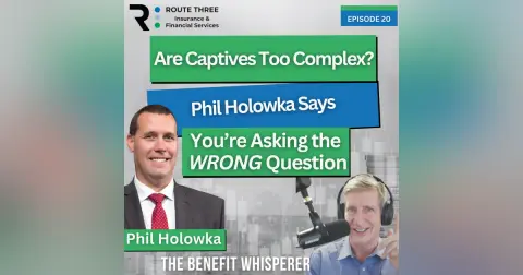 Are Captives Too Complex? Phil Holowka Says You’re Asking the WRONG Question