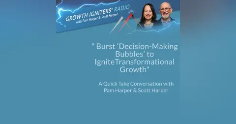 Burst Decision-Making Bubbles To Ignite Transformational Growth