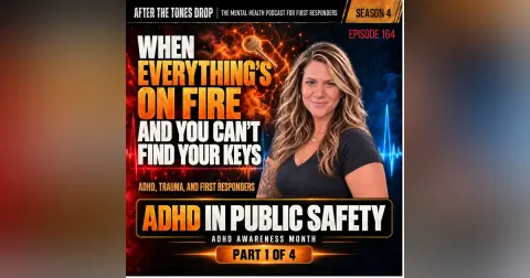 When Everything’s on Fire and You Can’t Find Your Keys:   ADHD, Trauma, and First Responders