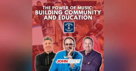 The Power of Music: Building Community and Education Featuring Dr. John Gerdy: Episode 176