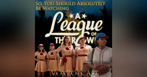 e231. So, You Should Be Watching A League of Their Own