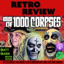 Retro Review: We talk Rob Zombie and HOUSE OF 1000 CORPSES – 20th Anniversary!
