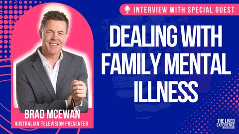 Interview with Brad McEwan about mental illness the family on the lived experience podcast