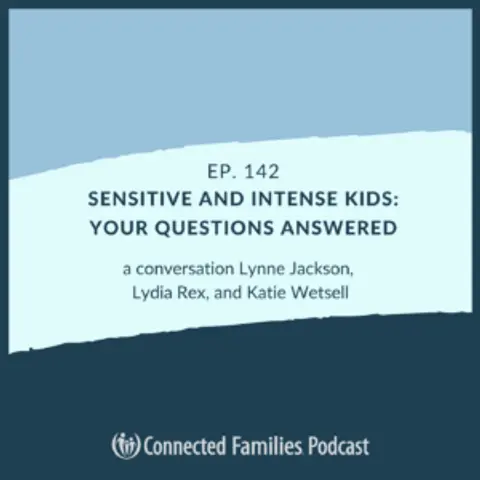 Sensitive and Intense Kids: Your Questions Answered