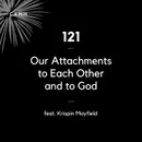 121 - Our Attachments to Each Other and to God (feat. Krispin Mayfield)