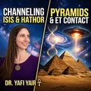 646. Ancient Egypt, Pyramids, Ascension Cycles, and ET Contact - Dr. Yafi Yair Channels Hathor & Isis