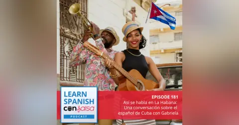 Así se habla en La Habana: Una conversación sobre el español de Cuba con Gabriela ♫ 181