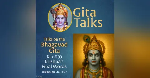 Gita Talk 93–Krishna's Final Words