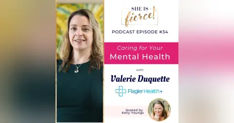 #34: Caring For Your Mental Health with Valerie Duquette, Flagler Health+ CAIR Center Director