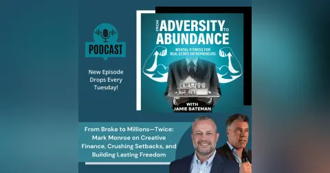 From Broke to Millions—Twice: Mark Monroe on Creative Finance, Crushing Setbacks, and Building Lasting Freedom
