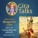Gita Talk 44–Going Beyond Rebirth