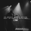 Is Heavy Music Dying Out In South Africa?