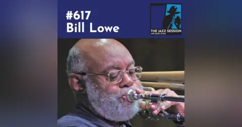 The Jazz Session #617: Bill Lowe