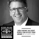 HOW FINDING THE RIGHT PEOPLE CAN AFFECT YOUR BRAND WITH CHRIS BOND