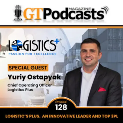 GT Podcast – Episode 128 – LOGISTICS PLUS: An Innovative Leader and Top 3PL LOGISTICS PLUS: An Innovative Leader and Top 3PL