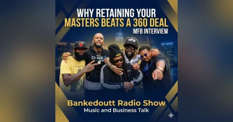 Why Retaining Your Masters Beats A 360 Deal | MFB Interview | Bankedoutt Radio Show | Music and Business Talk