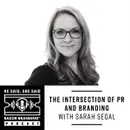 The Intersection of PR and Branding with Sarah Segal