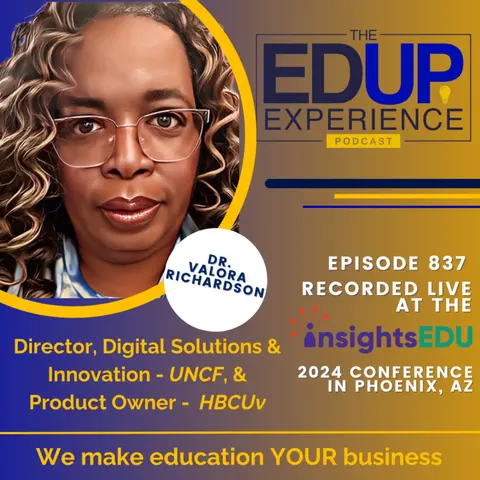 837: LIVE from ⁠InsightsEDU⁠ 2024 - with Dr. Valora Richardson⁠, Director, Digital Solutions & Innovation, ⁠UNCF⁠, & Product Owner, ⁠HBCUv⁠
