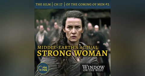 31. Middle-earth’s Actual Strong Woman – Of the Coming of Men, Part 2 – The Silmarillion – 20