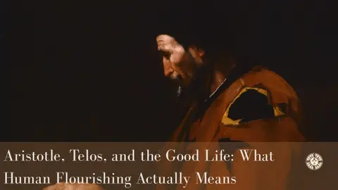 Aristotle, Telos, and the Good Life: What Human Flourishing Actually Means