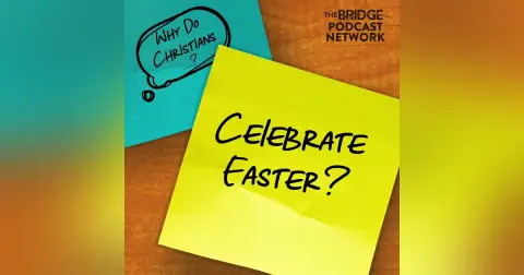 Why Do Christians Celebrate Easter?