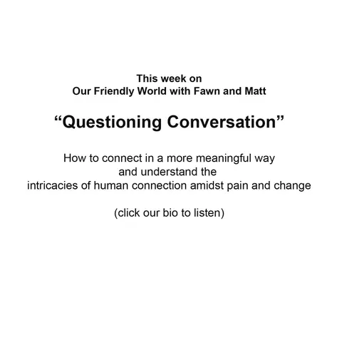 "Questioning Conversations and Authentic Connections: Navigating Friendship in an Ever-Changing World"