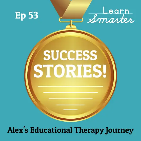 53: Alex’s Educational Therapy Journey