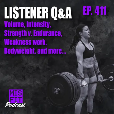 Listener Q&A: Volume, Intensity, Strength v. Endurance, Weakness work, Bodyweight, and more... E.411