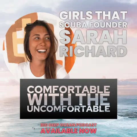 Comfortable with the Uncomfortable - Girls That Scuba founder Sarah Richard on the challenges and joy that a life of passion brings.