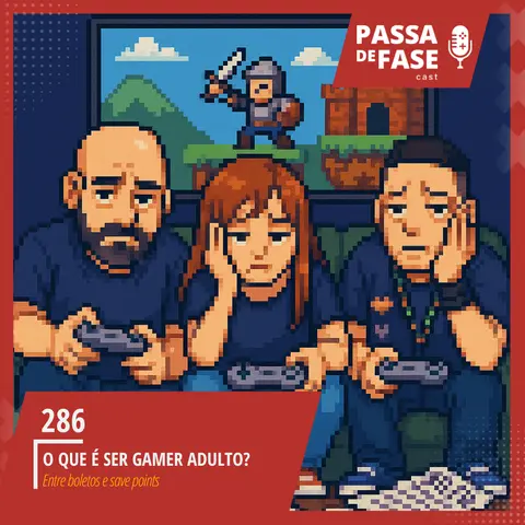 #286 | O que é ser gamer adulto? Entre boletos e save points