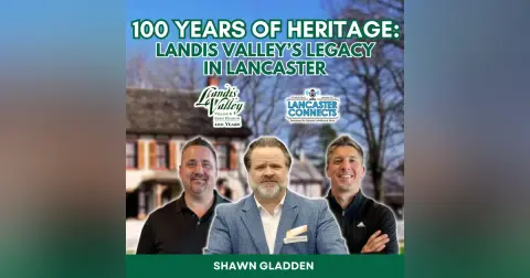 100 Years of Heritage: Landis Valley’s Legacy in Lancaster Featuring Shawn Gladden - Episode 191