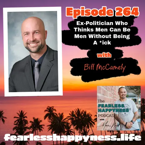 Ex-Politician Who Thinks Men Can Be Men Without Being A *ick with Bill McCamely |264