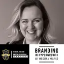 Branding in Hypergrowth w/ Meghan Marks