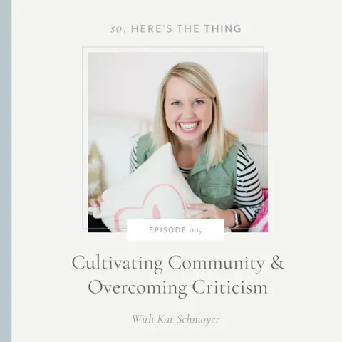 Episode 005: Cultivating Community and Overcoming Criticism with Kat Schmoyer