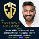 The Future of Sales; Blending Human Interaction with AI Innovation with Sunil Rao