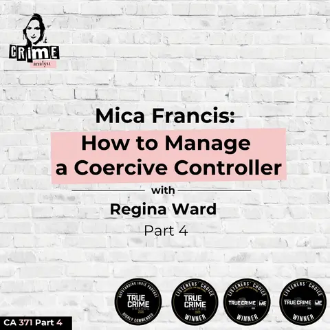 Ep 371:  Mica Francis: How to Manage a Coercive Controller with Attorney Regina Ward Part 4