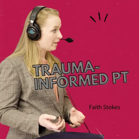 Trauma-Informed & Psychologically Informed Care in PT with Faith Stokes