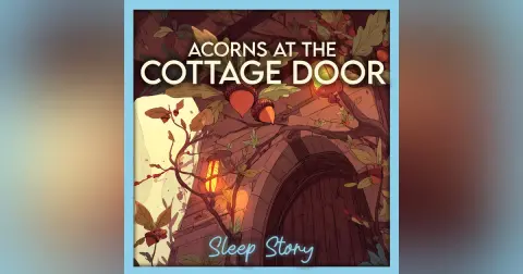 Acorns at the Cottage Door | Cozy Autumn Sleep Story for Adults with Gentle Wind, Forest Magic, Soothing Narration & Deep Sleep