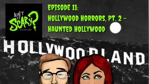 Ain't it Scary? Podcast - Ep. 11: Hollywood Horrors, Pt. 2 - Haunted Hollywood