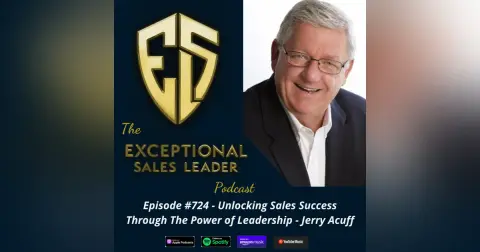 Unlocking Sales Success Through The Power of Leadership – Jerry Acuff