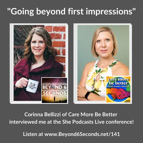 Going beyond first impressions – Corinna Bellizzi of Care More Be Better interviews me at the She Podcasts Live conference