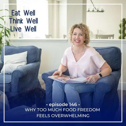 Why Too Much Food Freedom Feels Overwhelming [Ep. 146]