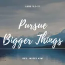 Pursue Bigger Things